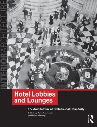 Hotel Lobbies and Lounges: The Architecture of Professional Hospitality (Interior Architecture) Tom Avermaete and Anne Massey